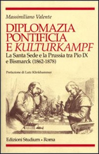 Diplomazia pontificia e Kulturkampf. La Santa Sede e la Prussia tra Pio IX e Bismarck (1862-1878) - Librerie.coop