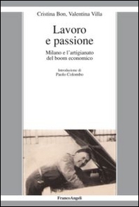 Lavoro e passione. Milano e l'artigianato del boom economico - Librerie.coop