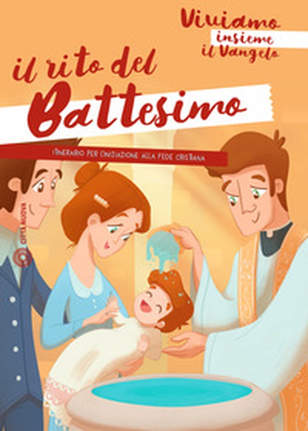 Il rito del battesimo. Viviamo insieme il Vangelo. Itinerario per l'iniziazione alla fede cristiana - Librerie.coop Il rito del battesimo. Viviamo insieme il Vangelo. Itinerario per l'iniziazione alla fede cristiana - Librerie.coop