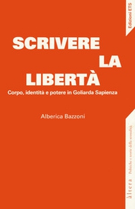 Scrivere la libertà. Corpo, identità e potere in Goliarda Sapienza - Librerie.coop