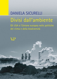 Divisi dall'ambiente. Gli USA e l'Unione europea nelle politiche del clima e della biodiversità - Librerie.coop