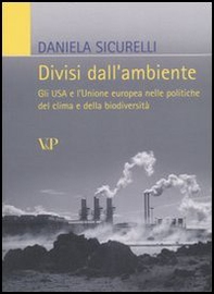Divisi dall'ambiente. Gli USA e l'Unione europea nelle politiche del clima e della biodiversità - Librerie.coop