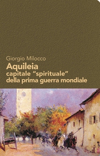Aquileia capitale «spirituale» della prima guerra mondiale - Librerie.coop