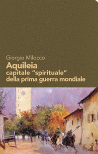 Aquileia capitale «spirituale» della prima guerra mondiale - Librerie.coop Aquileia capitale «spirituale» della prima guerra mondiale - Librerie.coop