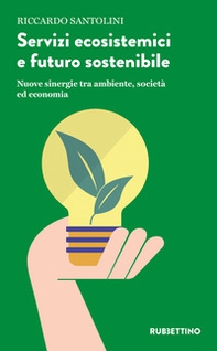 Servizi ecosistemici e futuro sostenibile. Nuove sinergie tra ambiente, società ed economia - Librerie.coop