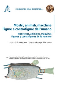 Mostri, animali, macchine. Figure e controfigure dell'umano. Monstruos, animales, máquinas. Figuras y contrafiguras de lo humano - Librerie.coop