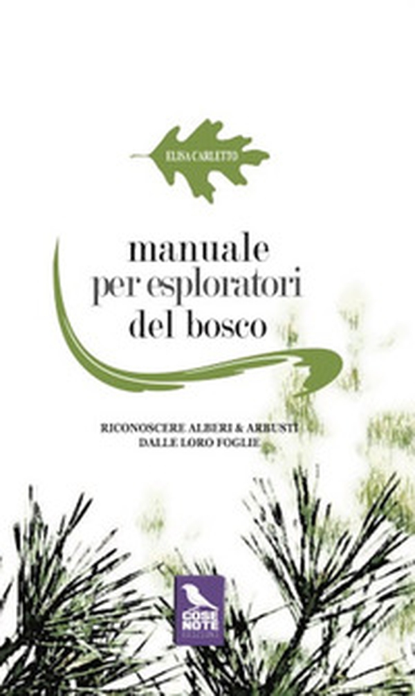Manuale per esploratori del bosco. Riconoscere alberi e arbusti dalle loro foglie - Librerie.coop Manuale per esploratori del bosco. Riconoscere alberi e arbusti dalle loro foglie - Librerie.coop
