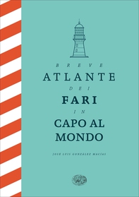 Breve atlante dei fari in capo al mondo - Librerie.coop