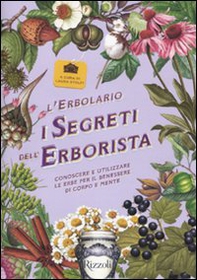 L'erbolario. I segreti dell'erborista. Conoscere e utilizzare le erbe per il benessere di corpo e mente - Librerie.coop