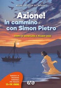 Azione! in cammino con Simon Pietro. Tempo di Quaresima e Pasqua - Vol. 3 - Librerie.coop