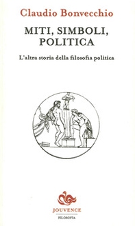 Miti, simboli, politica. L'altra storia della filosofia politica - Librerie.coop