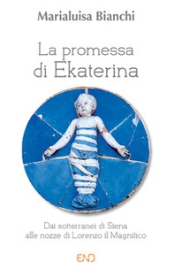 La promessa di Ekaterina. Dai sotterranei di Siena alle nozze di Lorenzo il Magnifico - Librerie.coop