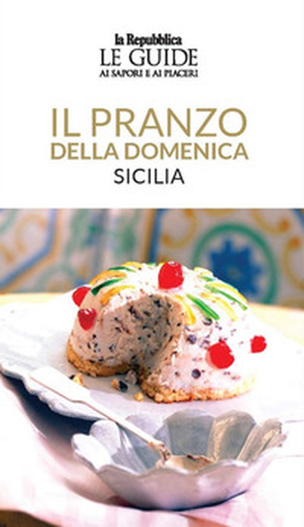Il pranzo della domenica. Sicilia. Le guide ai sapori e ai piaceri - Librerie.coop Il pranzo della domenica. Sicilia. Le guide ai sapori e ai piaceri - Librerie.coop