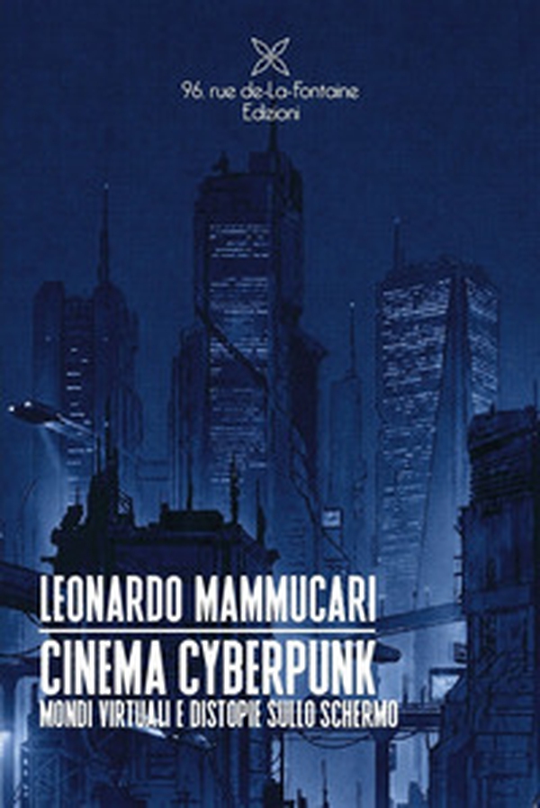 Cinema Cyberpunk. Mondi virtuali e distopie sullo schermo - Librerie.coop