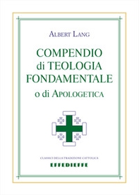 Compendio di teologia fondamentale o di apologetica - Librerie.coop