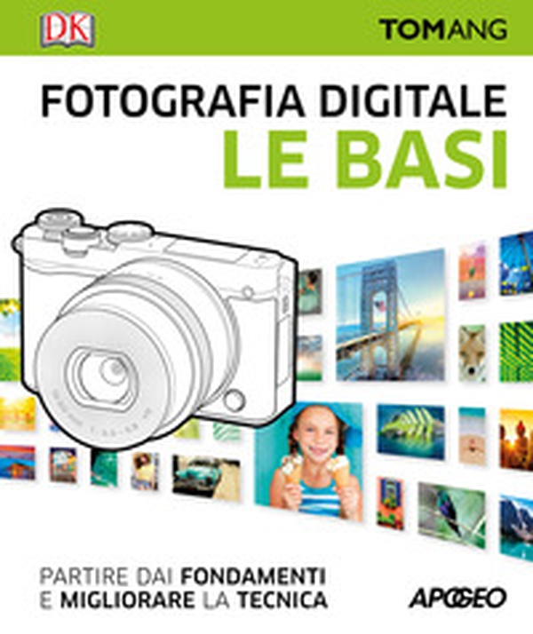 Fotografia digitale. Le basi. Partire dai fondamenti e migliorare la tecnica - Librerie.coop Fotografia digitale. Le basi. Partire dai fondamenti e migliorare la tecnica - Librerie.coop
