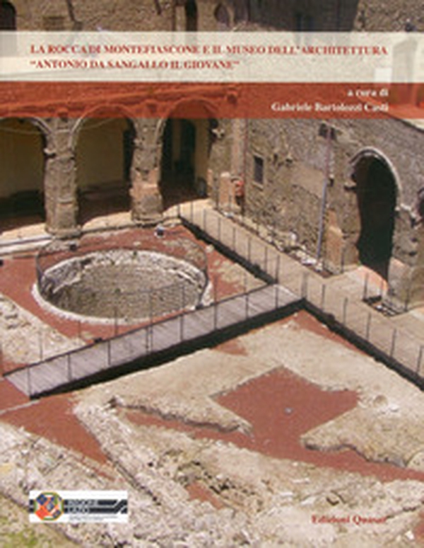 La Rocca di Montefiascone e il Museo dell'Architettura Antonio da Sangallo il Giovane - Librerie.coop La Rocca di Montefiascone e il Museo dell'Architettura Antonio da Sangallo il Giovane - Librerie.coop