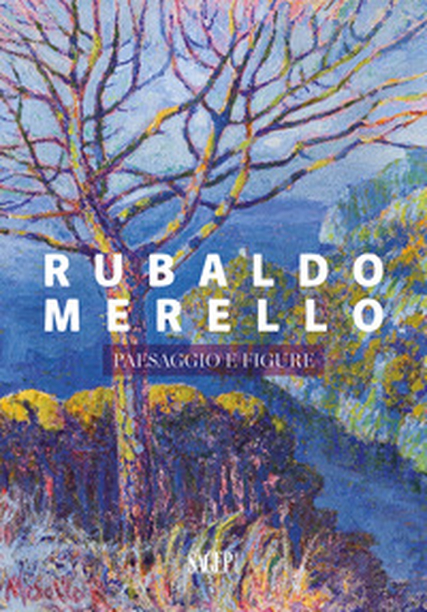 Rubaldo Merello. Paesaggio e figure - Librerie.coop Rubaldo Merello. Paesaggio e figure - Librerie.coop