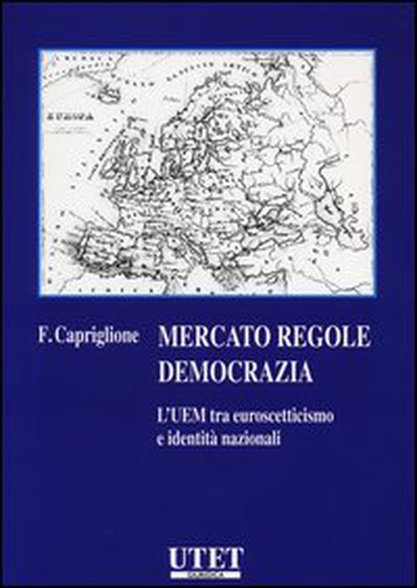 Mercato regole democrazia. L'UEM tra euroscetticismo e identità nazionali - Librerie.coop Mercato regole democrazia. L'UEM tra euroscetticismo e identità nazionali - Librerie.coop