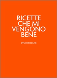 Ricette che mi vengono bene (anzi benissimo). Ilvitaminicoarancio - Librerie.coop