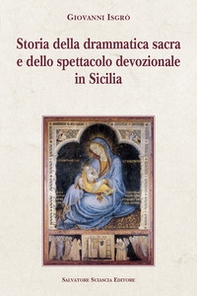 Storia della drammatica sacra e dello spettacolo devozionale in Sicilia - Librerie.coop