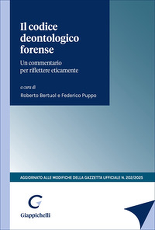 Il codice deontologico forense. Un commentario per riflettere eticamente. Aggiornato alle modifiche della Gazzetta Ufficiale n.202/2025 - Librerie.coop