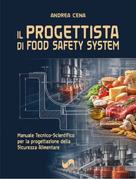 Il progettista di Food Safety System. Manuale tecnico-scientifico per la progettazione della sicurezza alimentare - Librerie.coop