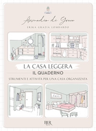 La casa leggera. Il quaderno. Strumenti e attività per una casa organizzata - Librerie.coop