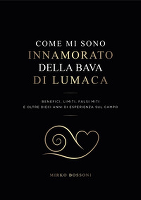 Come mi sono innamorato della bava di lumaca - Librerie.coop