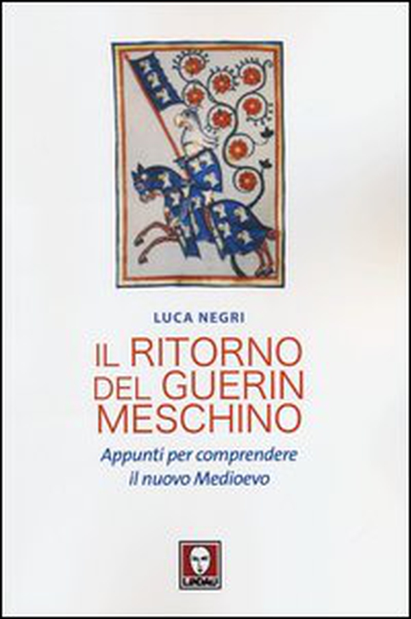 Il ritorno del Guerin Meschino. Appunti per comprendere il Nuovo Medioevo - Librerie.coop Il ritorno del Guerin Meschino. Appunti per comprendere il Nuovo Medioevo - Librerie.coop
