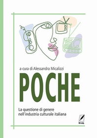 Poche. La questione di genere nell'industria culturale italiana - Librerie.coop Poche. La questione di genere nell'industria culturale italiana - Librerie.coop
