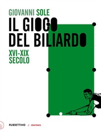 Il gioco del biliardo. XVI-XIX secolo - Librerie.coop