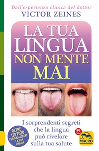 La tua lingua non mente mai. I sorprendenti segreti che la lingua può rivelare sulla salute - Librerie.coop