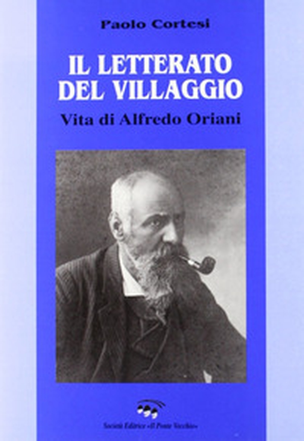 Il letterato del villaggio. Vita di Alfredo Oriani - Librerie.coop Il letterato del villaggio. Vita di Alfredo Oriani - Librerie.coop