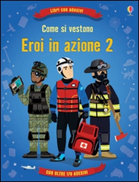 Come si vestono... eroi in azione. Con adesivi - Vol. 2 - Librerie.coop