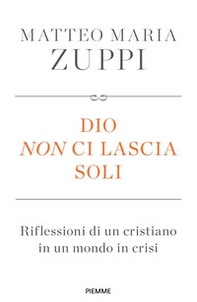 Dio non ci lascia soli. Riflessioni di un cristiano in un mondo in crisi - Librerie.coop Dio non ci lascia soli. Riflessioni di un cristiano in un mondo in crisi - Librerie.coop