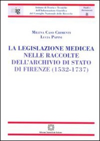La legislazione medicea nelle raccolte dell'Archivio di Stato di Firenze (1532-1737) - Librerie.coop