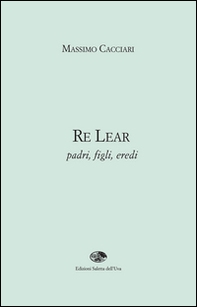 Re Lear. Padri, figli, eredi - Librerie.coop Re Lear. Padri, figli, eredi - Librerie.coop
