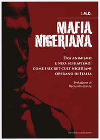 Mafia nigeriana. Tra animismo e neo-schiavismo: come i secret cult nigeriani operano in Italia - Librerie.coop