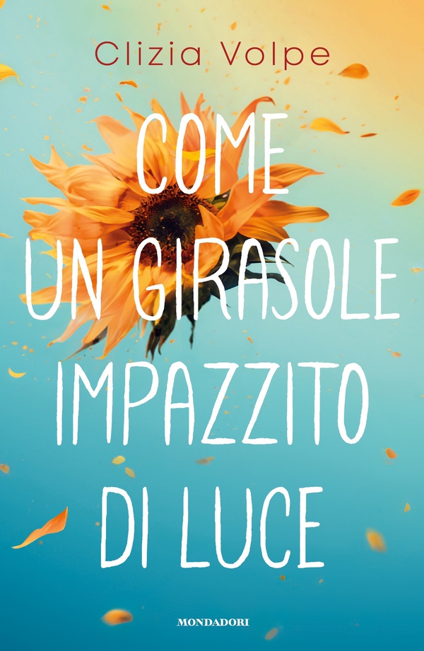 Come un girasole impazzito di luce - Librerie.coop Come un girasole impazzito di luce - Librerie.coop
