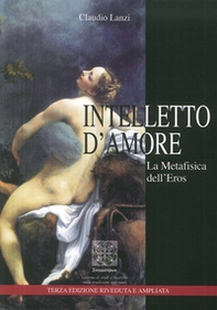 Intelletto d'amore. La metafisica dell'eros - Librerie.coop
