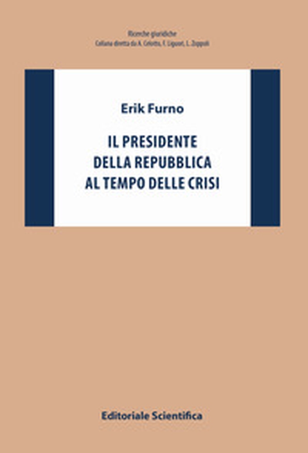 Il Presidente della Repubblica al tempo delle crisi - Librerie.coop Il Presidente della Repubblica al tempo delle crisi - Librerie.coop