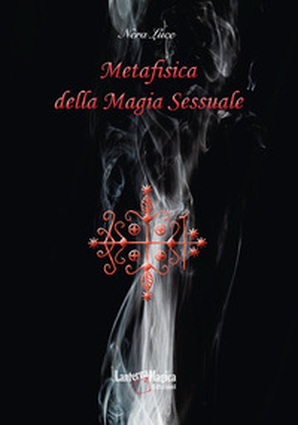 Metafisica della magia sessuale - Librerie.coop Metafisica della magia sessuale - Librerie.coop
