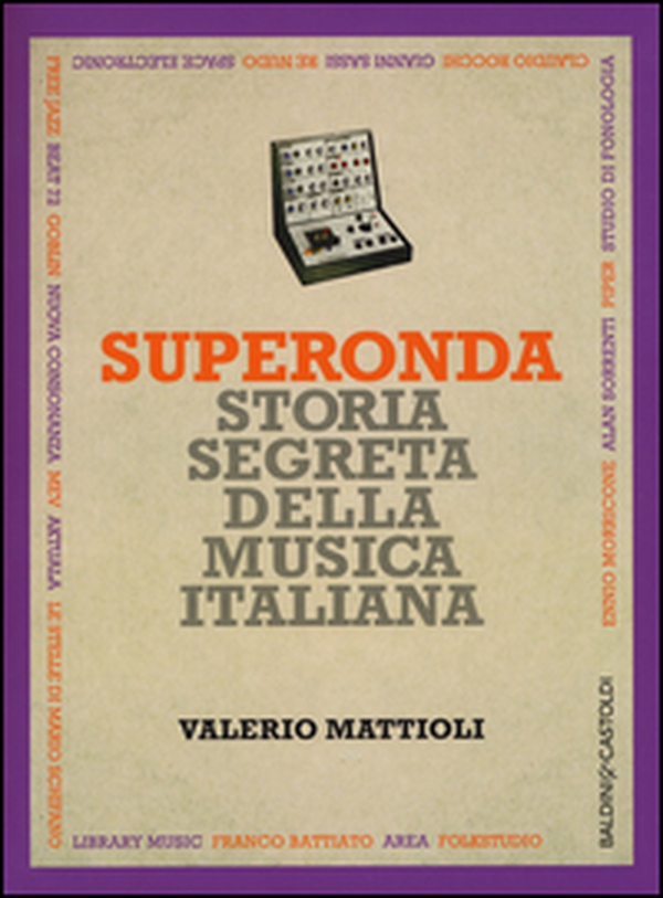 Superonda. Storia segreta della musica italiana - Librerie.coop Superonda. Storia segreta della musica italiana - Librerie.coop