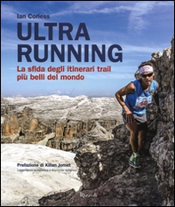 Ultra running. La sfida degli itinerari trail più belli del mondo - Librerie.coop