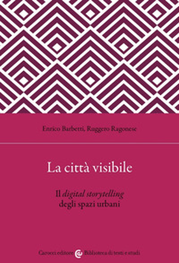 La città visibile. Il digital storytelling degli spazi urbani - Librerie.coop