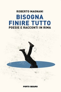 Bisogna finire tutto. Poesie e racconti in rima - Librerie.coop