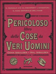 Il pericoloso libro delle cose da veri uomini - Librerie.coop