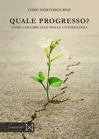 Quale progresso. Come lasciarsi alle spalle un'ideologia - Librerie.coop