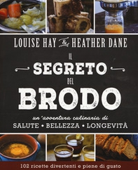 Il segreto del brodo. Un'avventura culinaria di salute, bellezza e longevità - Librerie.coop